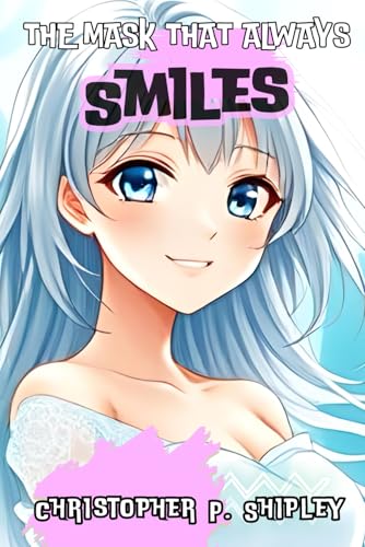 The Mask That Always Smiles: A Quirky and Cute Satirical Anime Light Novel Comedy Like No Other!