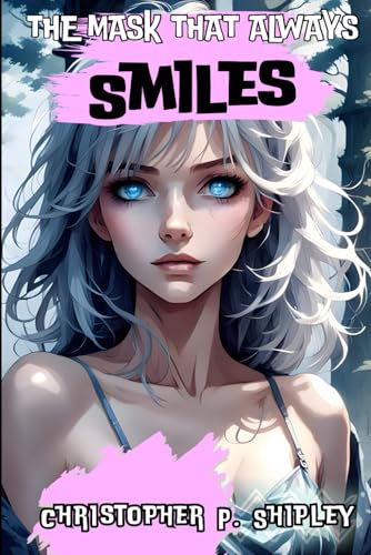 The Mask That Always Smiles: A Quirky and Cute Satirical Anime Light Novel Comedy Like No Other! von Independently published