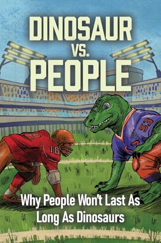 Dinosaur Vs. People: Why People Won't Last As Long As Dinosaurs von David Shipley Books