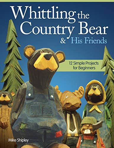 Whittling the Country Bear & His Friends: 12 Simple Projects for Beginners