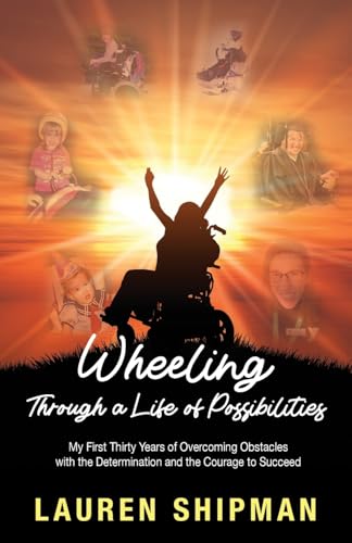 Wheeling Through Life of Possibilities: My First Thirty Years of Overcoming Obstacles with the Determination and the Courage to Succeed von Gatekeeper Press