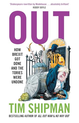 Out: New book from Sunday Times Bestselling author Tim Shipman - How Brexit Got Done - & Four Prime Ministers Were Undone: Uncover the truth about politics in the Johnson years von William Collins