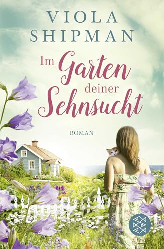 Im Garten deiner Sehnsucht: Roman von FISCHERVERLAGE