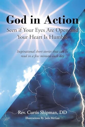 God in Action: Seen if Your Eyes Are Open and Your Heart Is Humble: Inspirational short stories that can be read in a few minutes each day von Christian Faith Publishing