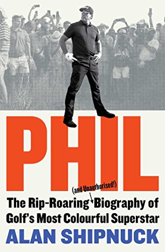 Phil: The Rip-Roaring (and Unauthorised!) Biography of Golf's Most Colourful Superstar von Simon & Schuster UK