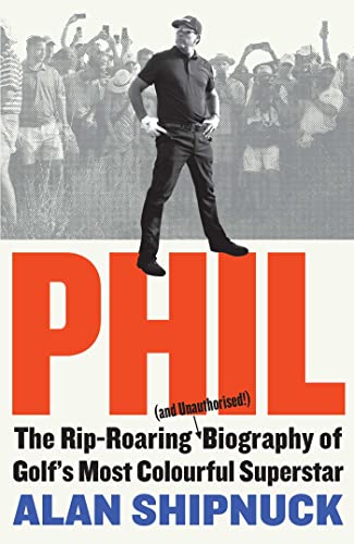 Phil: The Rip-Roaring (and Unauthorised!) Biography of Golf's Most Colourful Superstar von Simon & Schuster Ltd