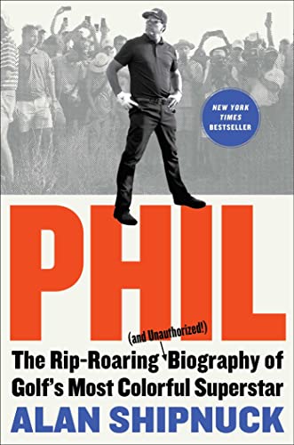 Phil: The Rip-Roaring (and Unauthorized!) Biography of Golf's Most Colorful Superstar von Avid Reader Press / Simon & Schuster