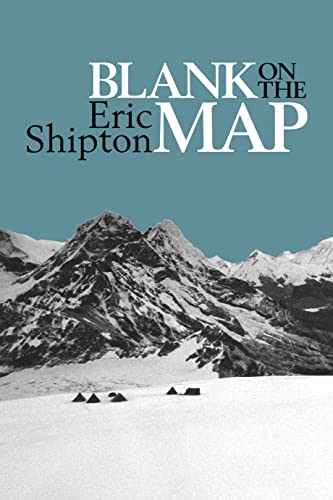 Blank on the Map: Pioneering exploration in the Shaksgam valley and Karakoram mountains (Eric Shipton: the Mountain Travel Books)