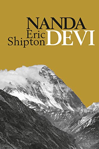 Nanda Devi: Nanda Davi Exploration and Ascent (Eric Shipton: The Mountain Travel Books)