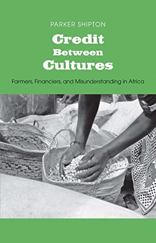 Credit Between Cultures: Farmers, Financiers, and Misunderstanding in Africa (Yale Agrarian Studies)