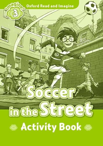 Oxford Read and Imagine 3. Soccer in the Street Activity Book