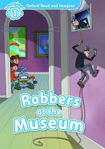 Oxford Read and Imagine: Level 1:: Robbers at the Museum von Oxford University Press