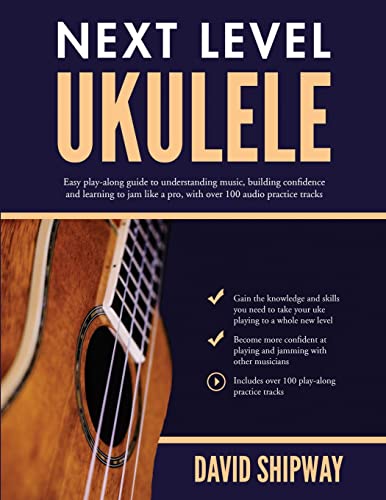 Next Level Ukulele: Easy play-along guide to understanding music, building confidence and learning to jam like a pro, with over 100 audio practice tracks von Headstock Books