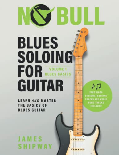 Blues Soloing For Guitar, Volume 1: Blues Basics: Learn and Master the Basics of Blues Guitar Blues Soloing For Guitar, Volume 1: Blues Basics: Learn and Master the Basics of Blues Guitar