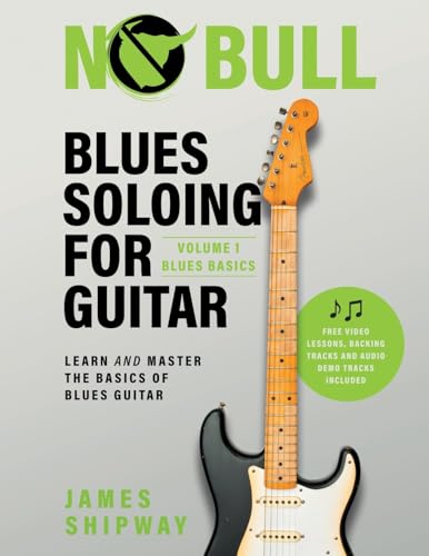 Blues Soloing For Guitar, Volume 1: Blues Basics: Learn and Master the Basics of Blues Guitar Blues Soloing For Guitar, Volume 1: Blues Basics: Learn and Master the Basics of Blues Guitar