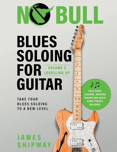 Blues Soloing For Guitar, Volume 2: Levelling Up: Take your Blues Soloing to a New Level Blues Soloing For Guitar, Volume 2: Levelling Up: Take your Blues Soloing to a New Level