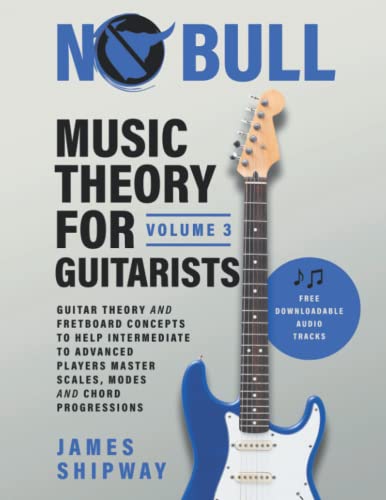 Music Theory for Guitarists, Volume 3: Guitar Theory and Fretboard Concepts to Help Intermediate to Advanced Players Master Scales, Modes and Chord Progressions Music Theory for Guitarists, Volume 3: Guitar Theory and Fretboard Concepts to Help Intermediate to Advanced Players Master Scales, Modes and Chord Progressions