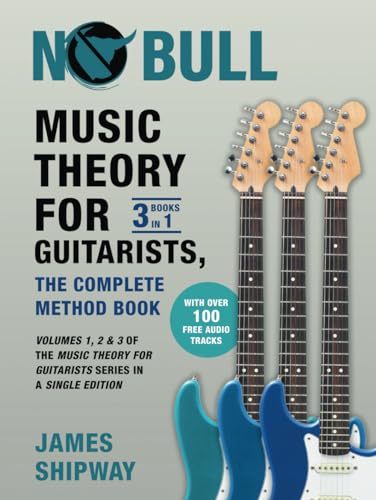 Music Theory for Guitarists, the Complete Method Book: Volumes 1, 2 & 3 of the Music Theory for Guitarists Series in a Single Edition Music Theory for Guitarists, the Complete Method Book: Volumes 1, 2 & 3 of the Music Theory for Guitarists Series in a Single Edition
