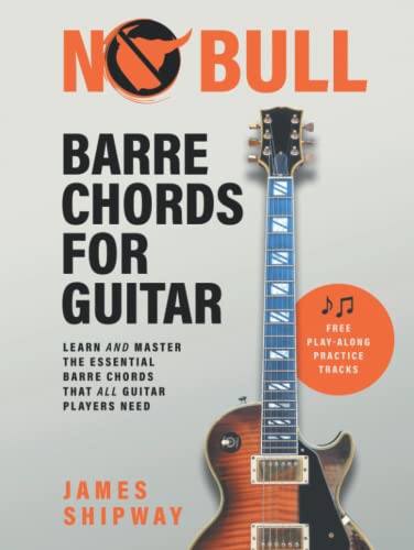 No Bull Barre Chords for Guitar: Learn and Master the Essential Barre Chords that all Guitar Players Need No Bull Barre Chords for Guitar: Learn and Master the Essential Barre Chords that all Guitar Players Need