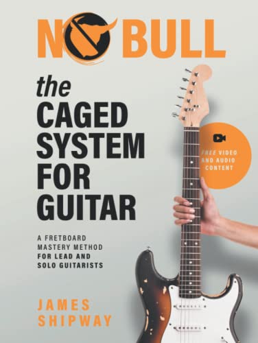 The CAGED System for Guitar: A Fretboard Mastery Method for Lead and Solo Guitarists The CAGED System for Guitar: A Fretboard Mastery Method for Lead and Solo Guitarists