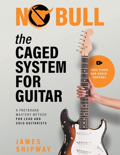 The CAGED System for Guitar: A Fretboard Mastery Method for Lead and Solo Guitarists The CAGED System for Guitar: A Fretboard Mastery Method for Lead and Solo Guitarists