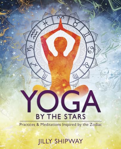 Yoga by the Stars: Practices and Meditations Inspired by the Zodiac von Llewellyn Publications