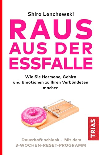 Raus aus der Essfalle: Wie sie Hormone, Gehirn und Emotionen zu Ihren Verbündeten machen. Dauerhaft schlank - Mit dem 3-Wochen-Reset-Programm von Trias