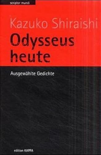 Odysseus heute: Ausgewählte Gedichte: Ausgewählte Gedichte. Hrsg. u. Nachw. v. Michael Fisch. Vorw. v. Günter Kunert. Aus d. Japan. v. Annelotte ... u. Siegfried Schaarschmidt. (Scriptor mundi)