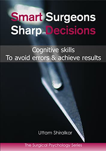 Smart Surgeons, Sharp Decisions: Cognitive Skills to Avoid Errors & Achieve Results (Surgical Psychology)