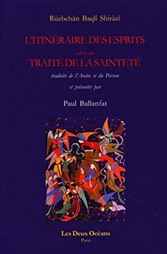 L'Itineraire des Esprits Ruzbehan Tr et Commente par P Ballanfat: Suivi de Le traité de la sainteté