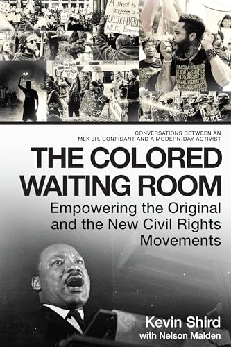 Colored Waiting Room: Empowering the Original and the New Civil Rights Movements; Conversations Between an MLK Jr. Confidant and a Modern-Day Activist
