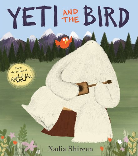 Yeti and the Bird: A beautifully illustrated story about friendship von Random House Books for Young Readers