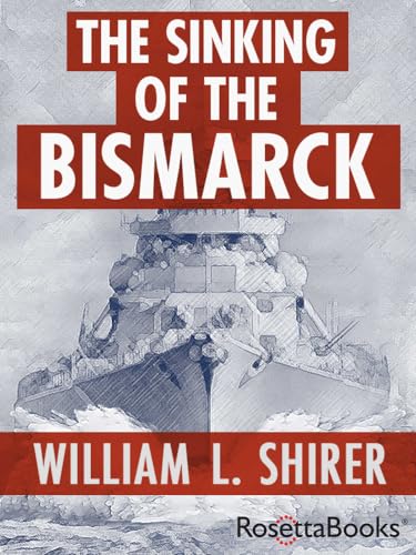 The Sinking of the Bismarck von Rosetta Books
