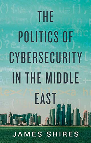 The Politics of Cybersecurity in the Middle East von C Hurst & Co Publishers Ltd