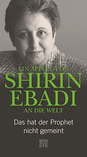Ein Appell von Shirin Ebadi an die Welt: Das hat der Prophet nicht gemeint von Benevento