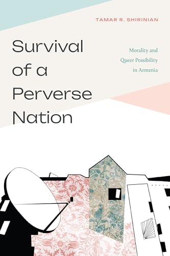 Survival of a Perverse Nation: Morality and Queer Possibility in Armenia von Duke University Press