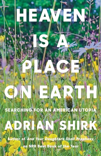 Heaven Is a Place on Earth: Searching for an American Utopia von Counterpoint LLC