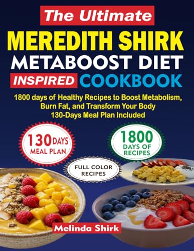 THE ULTIMATE MEREDITH SHIRK METABOOST DIET INSPIRED COOKBOOK: 1800 days of Healthy Recipes to Boost Metabolism, Burn Fat, and Transform Your Body | 130-Days Meal Plan Included von Lulu.com