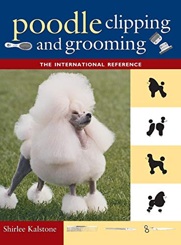 Poodle Clipping and Grooming: The International Reference