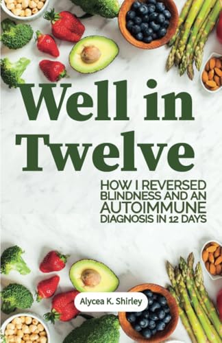Well in Twelve: How I Reversed Blindness and a Multiple Sclerosis Diagnosis in Twelve Days von Spines