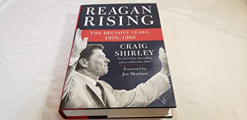 Reagan Rising: The Decisive Years, 1976-1980