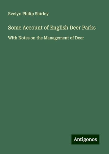 Some Account of English Deer Parks: With Notes on the Management of Deer von Antigonos Verlag