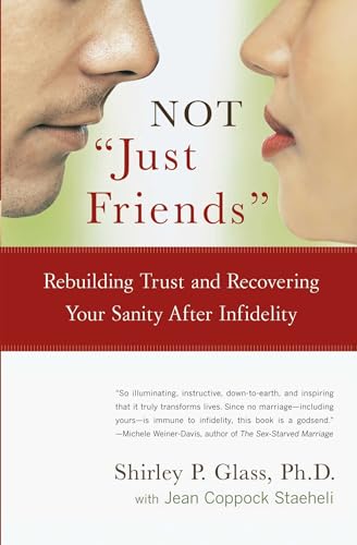 NOT "Just Friends": Rebuilding Trust and Recovering Your Sanity After Infidelity