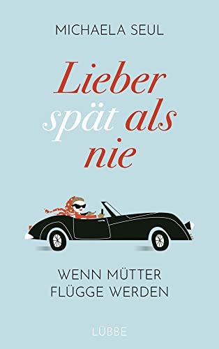 Lieber spät als nie: Wenn Mütter flügge werden