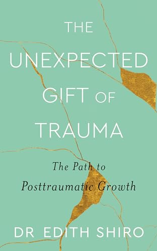 The Unexpected Gift of Trauma: The Path to Posttraumatic Growth von Piatkus