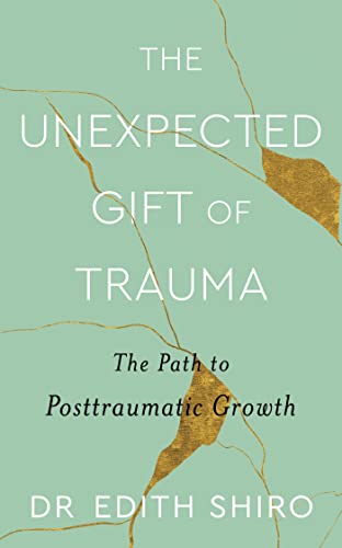 The Unexpected Gift of Trauma: The Path to Posttraumatic Growth von Piatkus