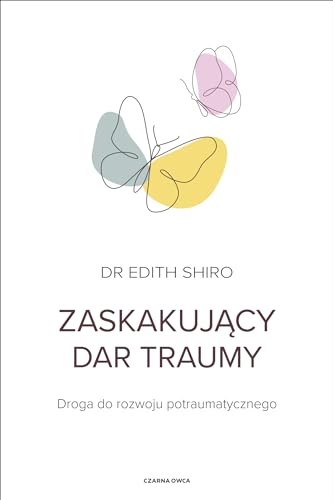 Zaskakujący dar traumy: Droga do rozwoju potraumatycznego