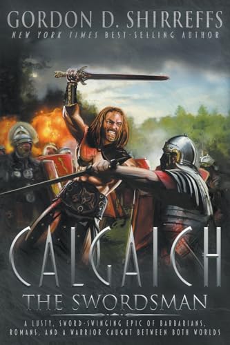 Calgaich the Swordsman: A Roman Adventure Thriller (The Wolfpack Publishing Gordon D. Shirreffs Library Collection)
