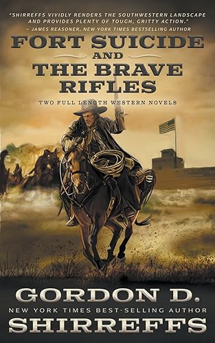Fort Suicide and The Brave Rifles: Two Full Length Western Novels (The Wolfpack Publishing Gordon D. Shirreffs Library Collection)