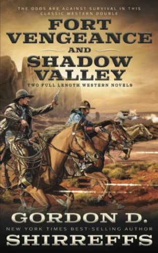 Fort Vengeance and Shadow Valley: Two Full Length Western Novels (The Wolfpack Publishing Gordon D. Shirreffs Library Collection)